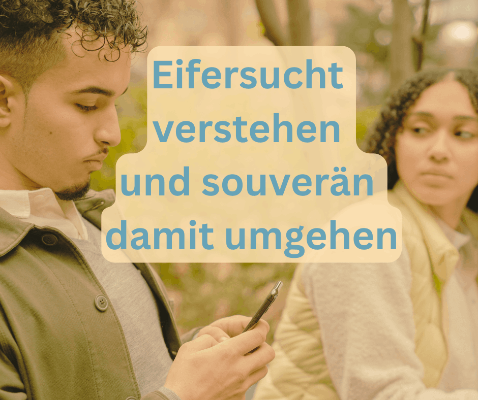 Eifersucht - wie damit umgehen