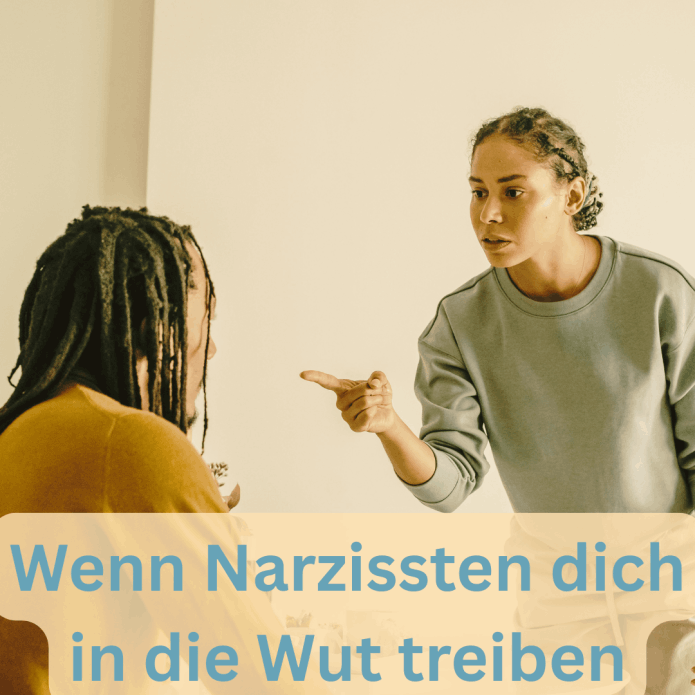 Wenn Narzissten dich in die Wut treiben