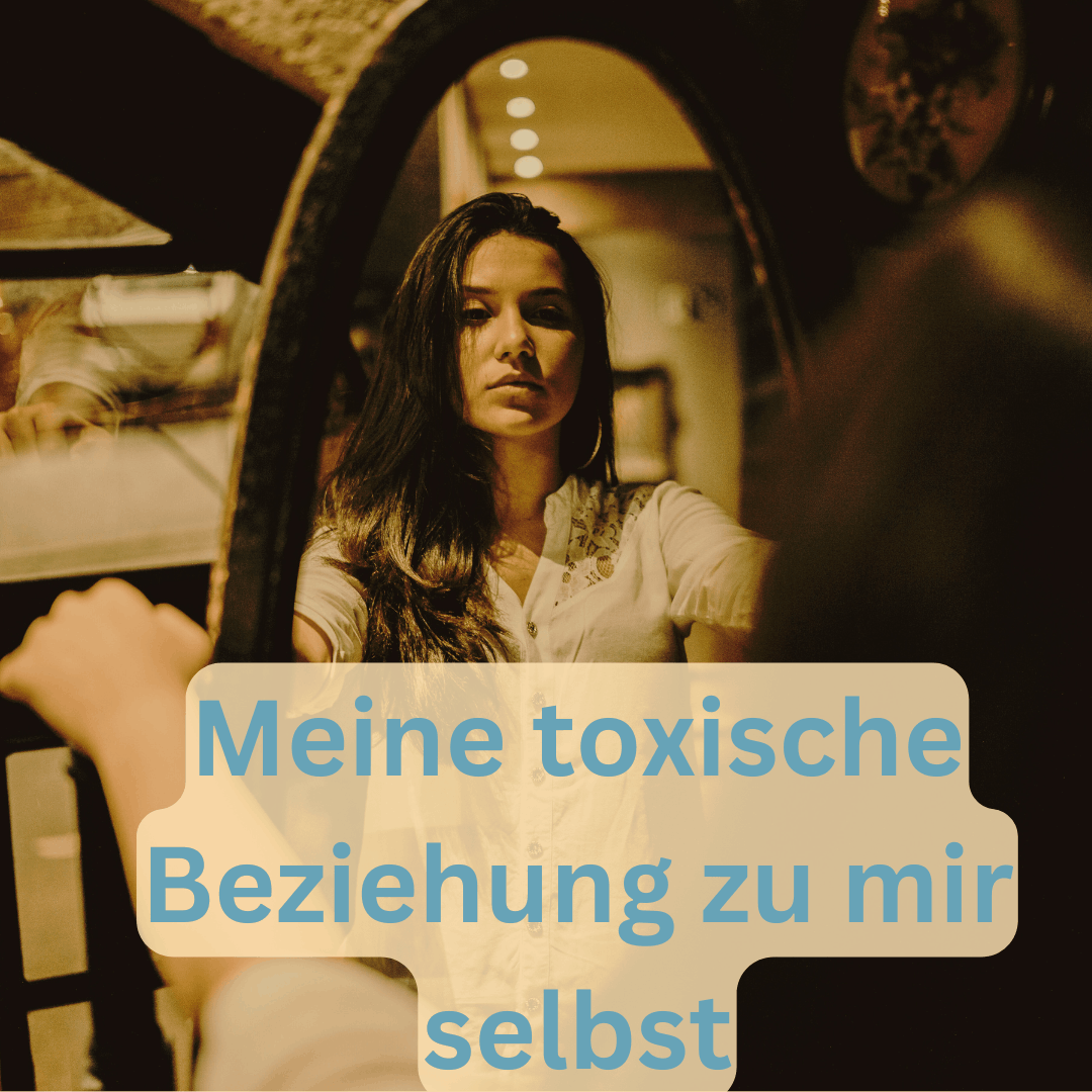 Toxische Beziehung zu Dir selbst