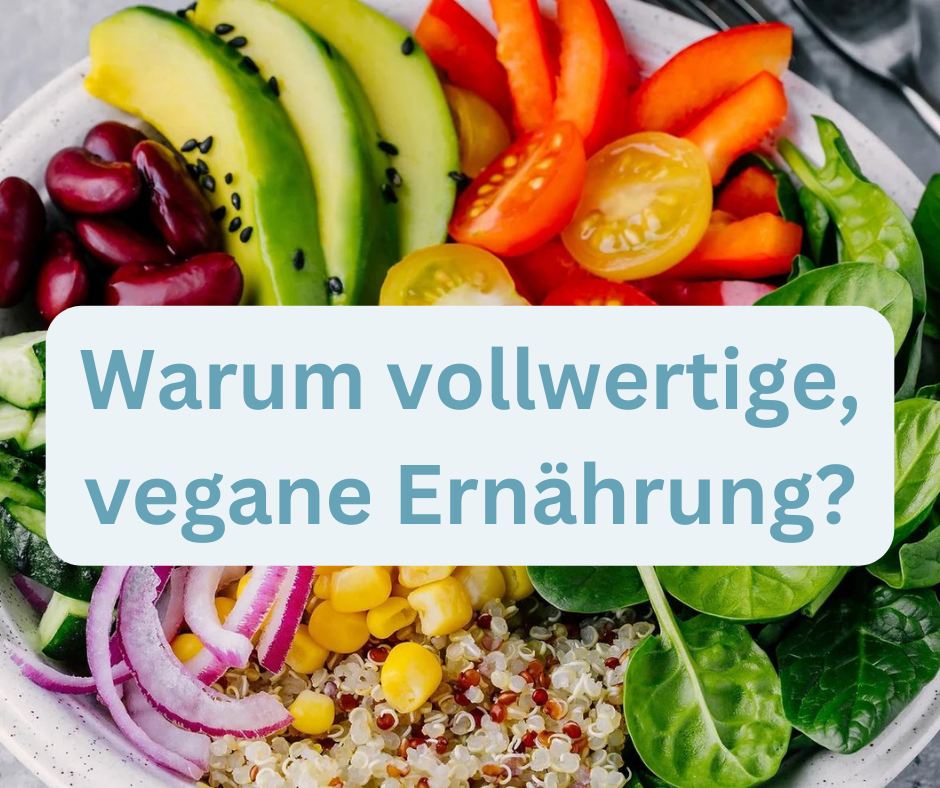 Ernährung vollwertig und vegan - warum