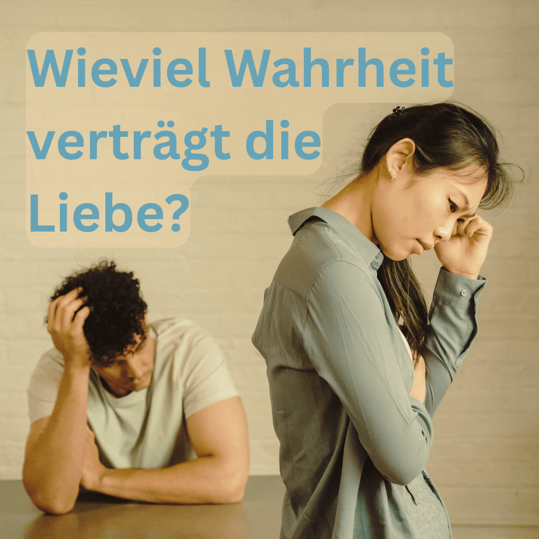 Wieviel Wahrheit verträgt die Liebe